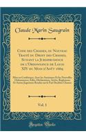 Code Des Chasses, Ou Nouveau Traitï¿½ Du Droit Des Chasses, Suivant La Jurisprudence de l'Ordonnance de Louis XIV Du Mois d'Aoï¿½t 1669, Vol. 1: Mise En Confï¿½rence, Avec Les Anciennes Et Les Nouvelles Ordonnances, ï¿½dits, Dï¿½clarations, Arrï¿½t