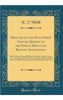 Minutes of the Fifty-First Annual Session of the King's Mountain Baptist Association: Held with the Cherryville Baptist Church, Gaston County, N. C., September 19th, 20th, 21st, and 22nd, 1901, Including a Historical Sketch of the Ass