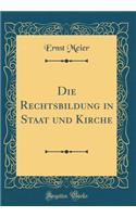 Die Rechtsbildung in Staat Und Kirche (Classic Reprint)