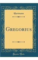 Gregorius (Classic Reprint)