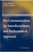 On Communication. an Interdisciplinary and Mathematical Approach