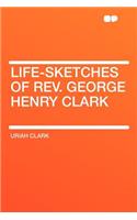 Life-Sketches of Rev. George Henry Clark