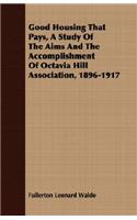 Good Housing That Pays, A Study Of The Aims And The Accomplishment Of Octavia Hill Association, 1896-1917