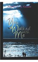 You Walked with Me