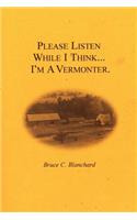 Please Listen While I Think . . . I'm A Vermonter