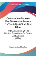 Conversations Between Drs. Warren And Putnam On The Subject Of Medical Ethics