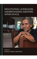 Negotiating Latinidades, Understanding Identities Within Space