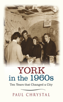 York in the 1960s: Ten Years that Changed a City(Ten Years that Changed a City)