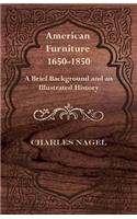 American Furniture 1650-1850 - A Brief Background and an Illustrated History