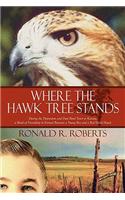 Where the Hawk Tree Stands: During the Depression and Dust Bowl Years in Kansas, a Bond of Friendship Is Formed Between a Young Boy and a Red-tailed Hawk(English)