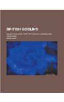 British Goblins; Welsh Folk-Lore, Fairy Mythology, Legends and Traditions