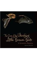 The Case of the Vanishing Little Brown Bats: A Scientific Mystery(Sandra Markle's Science Discoveries)