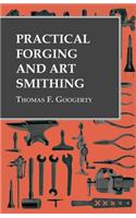 Practical Forging and Art Smithing