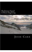 Shadowstar Squad: Book One: A Hero's Beginning