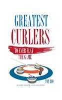 Greatest Curlers to Ever Play the Game Top 100