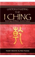 Understanding the I Ching: Restoring a Brilliant, Ancient Culture