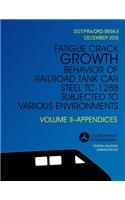 Fatigue Crack Growth Behavior of Railroad Tank Car Steel TC-128B Subjected to Various Environments Volume II, Appendices