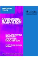 Occupational Radiation Exposure and Commercial Nuclear Power Reactors and Other Facilities 2010: Forty-Third Annual Report