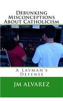 Debunking Misconceptions About Catholicism