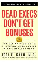 Dead Execs Don't Get Bonues: The Ultimate Guide to Survive Your Career with a Healthy Heart