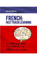 French: Fast Track Learning: The 1000 most used French words with 3.000 phrase examples