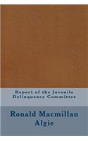 Report of the Juvenile Delinquency Committee