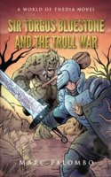 Sir Torgus BlueStone and the Troll War: A World of Thedia Novel