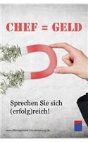 Chef Ist Geld!: Sprechen Sie Sich (Erfolg)Reich!