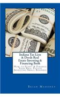 Indiana Tax Lien & Deeds Real Estate Investing & Financing Book: How to Start & Finance Your Real Estate Investing Small Business