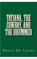 Tatiana, the Cowboy, and the Drummer