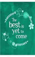 Chalkboard Journal - The Best Is Yet To Come (Green): 100 page 6" x 9" Ruled Notebook: Inspirational Journal, Blank Notebook, Blank Journal, Lined Notebook, Blank Diary(5 Chalkboard Journal - The Best Is Yet to Come)