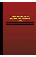 Computer Controlled Machine Tool Operator Log (Logbook, Journal - 124 pages, 6 x: Computer Controlled Machine Tool Operator Logbook (Red Cover, Medium)