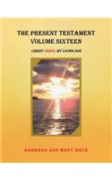 The Present Testament Volume Sixteen: Christ Jesus, My Living Son