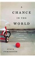 A Chance in the World: An Orphan Boy, a Mysterious Past, and How He Found a Place Called Home