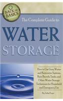 Complete Guide to Water Storage: How to Use Gray Water & Rainwater Systems, Rain Barrels, Tanks & Other Water Storage Techniques for Household & Emergency Use