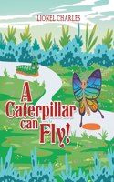 A Caterpillar Can Fly!