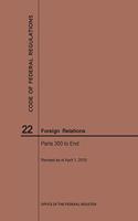 Code of Federal Regulations Title 22, Foreign Relations, Parts 300-End, 2019: (Code of Federal Regulations)