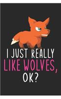 I Just Really Like Wolves Ok?: Wolves lover gift Journal; Notebook for Writing and Journaling; Diary, Daily Planner, Achieve Goals; Gift idea; 120 pages