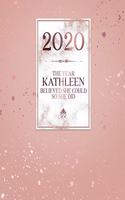 2020 The Year Kathleen Believed She Could So She Did: Daily Weekly Monthly Calendar Planner with Quarterly Checklist for Business, Home or Student Organization