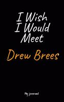 I Wish I Would Meet Drew Brees