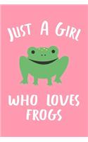 Just A Girl Who Loves Frogs.