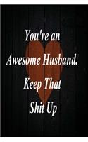 You're An Awesome Husband Keep That Shit Up