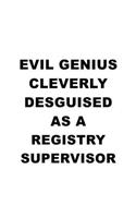 Evil Genius Cleverly Desguised As A Registry Supervisor: New Registry Supervisor Notebook, Journal Gift, Diary, Doodle Gift or Notebook - 6 x 9 Compact Size- 109 Blank Lined Pages