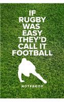 If Rugby Was Easy They'd Call It Football - Notebook