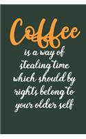 Coffee is A Way Of Stealing Time