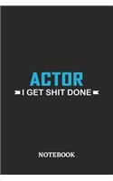 Actor I Get Shit Done Notebook: 6x9 inches - 110 ruled, lined pages - Greatest Passionate Office Job Journal Utility - Gift, Present Idea