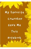 My Favorite Coworker Gave me this Book: Gifts for Coworker - Colleague.6"x9" Notebook Journal Composition Book, Planner or Diary, 120 Lined Pages