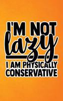 I'm Not Lazy I'm Physically Conservative: Orange Grunge Print Sassy Mom Journal / Snarky Notebook