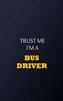 Trust Me I'm A Bus driver Notebook - Funny bus driver Gift: Lined Notebook / Journal Gift, 100 Pages, 6x9, Soft Cover, Matte Finish