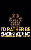 I'd Rather Be Playing with My Bavarian Mountain Hound